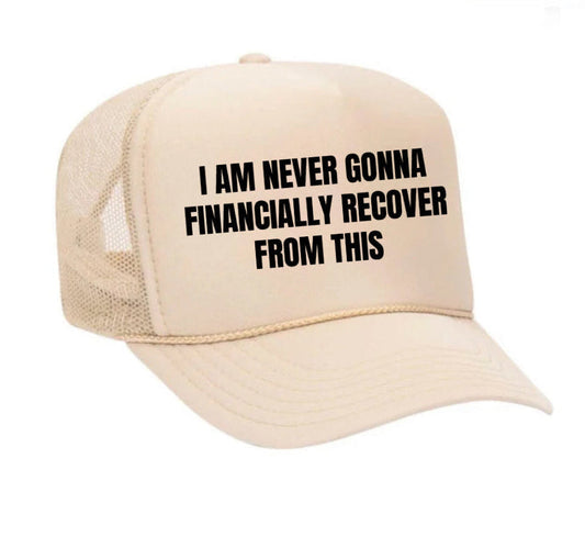 I Am Never Gonna Financially Recover From This Trucker Hat