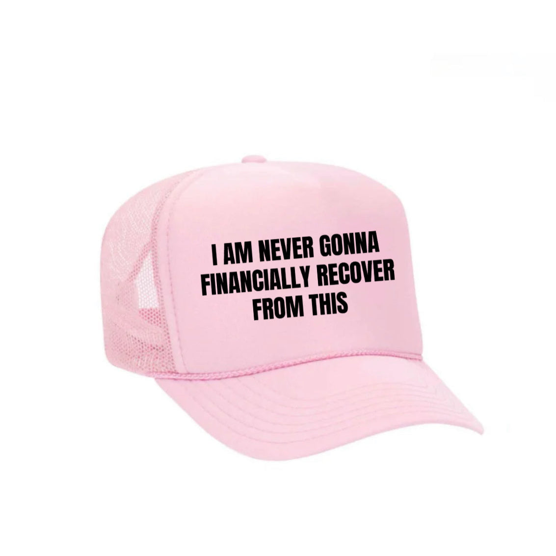 I Am Never Gonna Financially Recover From This Trucker Hat