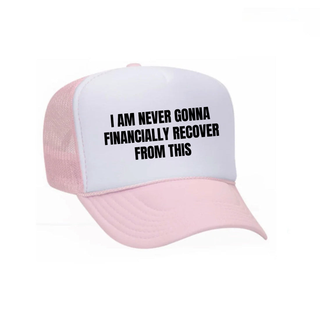 I Am Never Gonna Financially Recover From This Trucker Hat