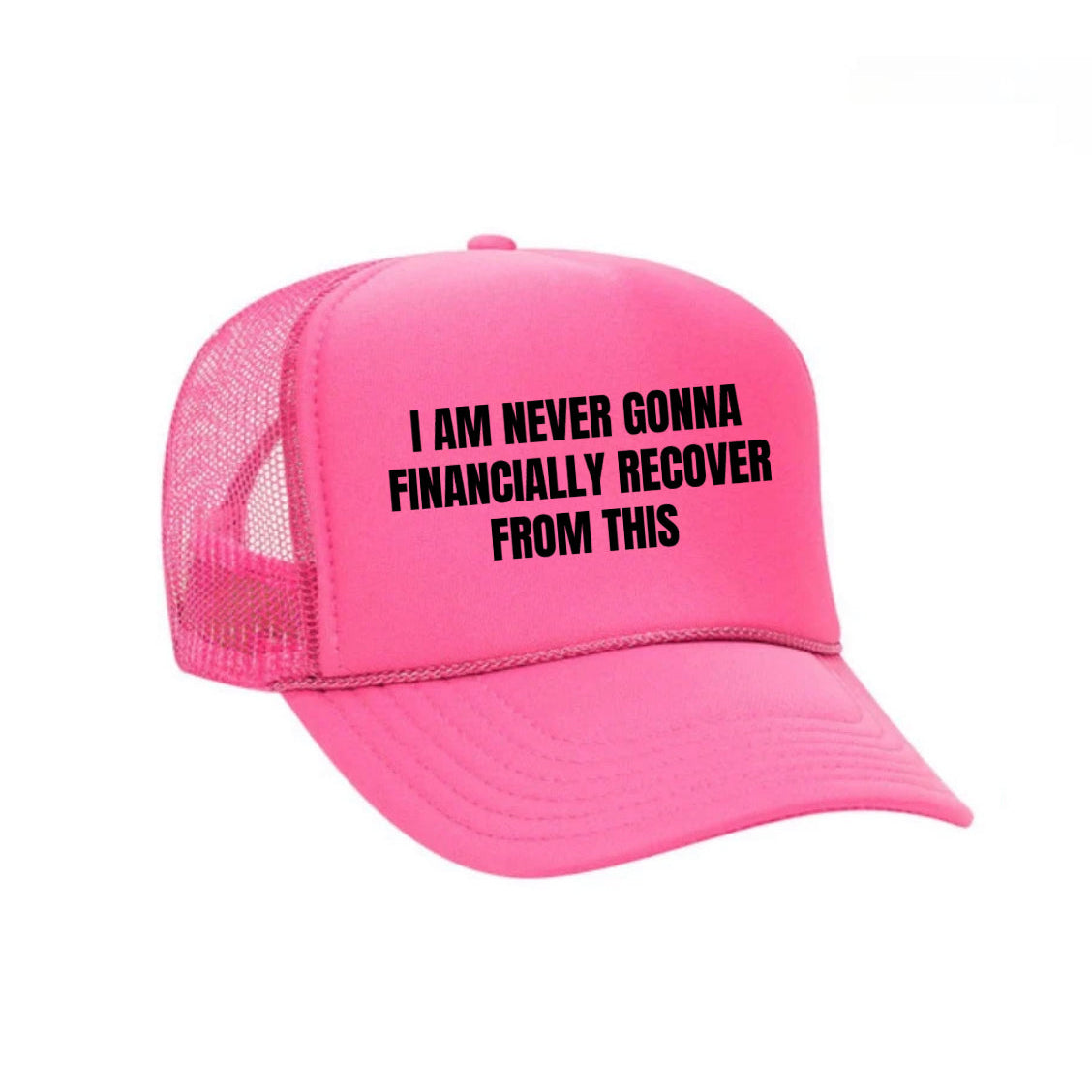 I Am Never Gonna Financially Recover From This Trucker Hat