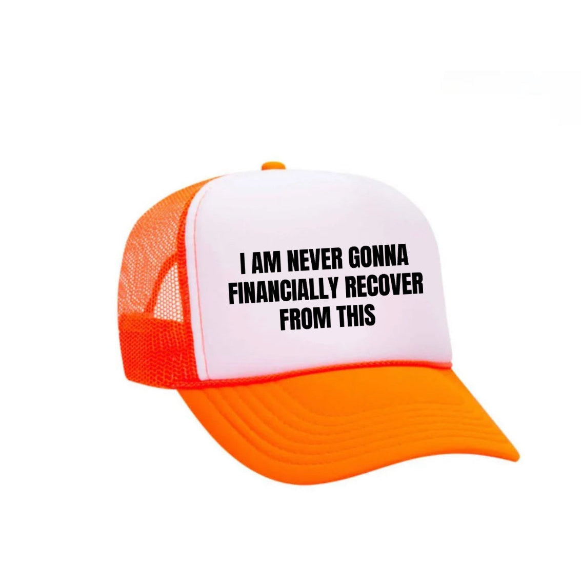 I Am Never Gonna Financially Recover From This Trucker Hat