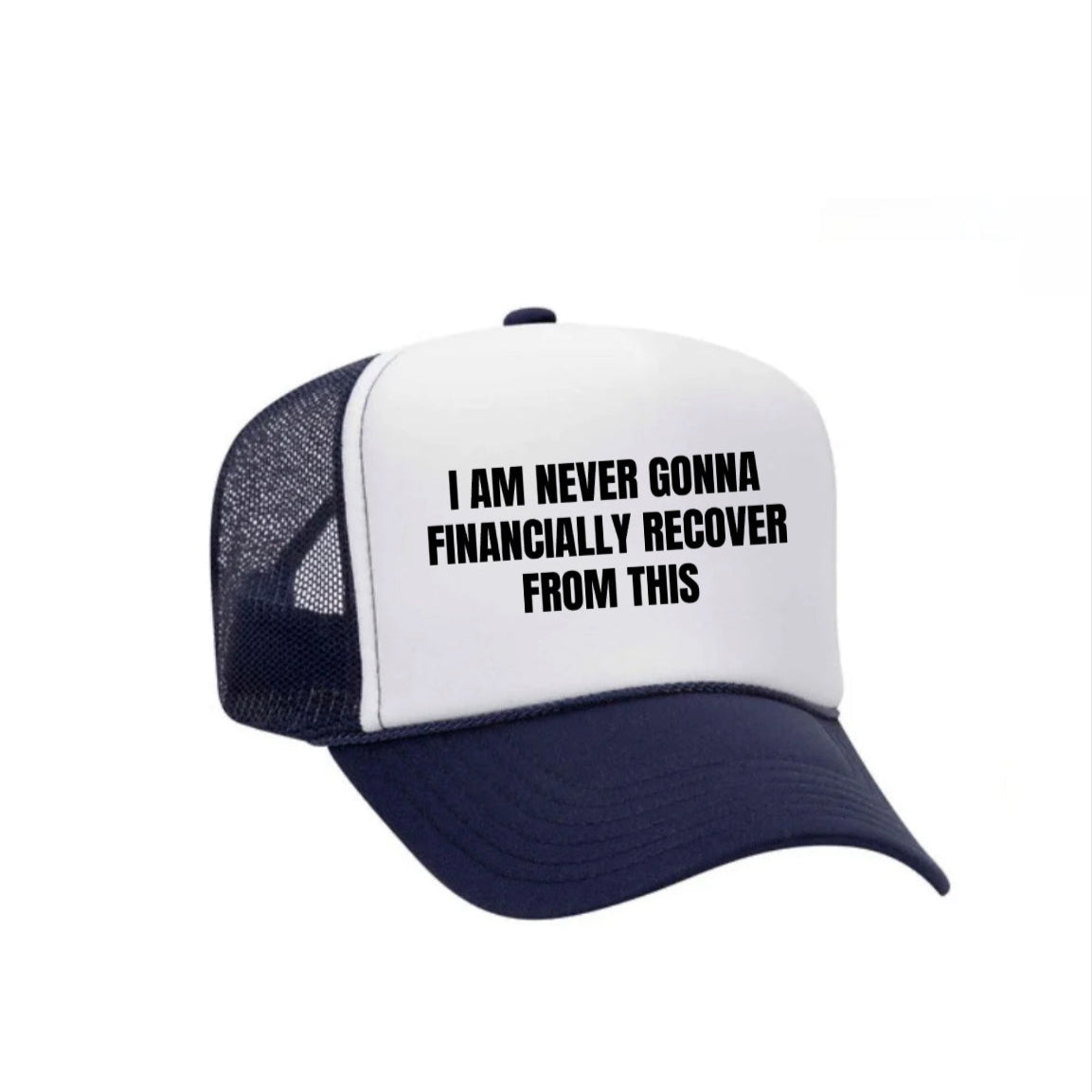 I Am Never Gonna Financially Recover From This Trucker Hat