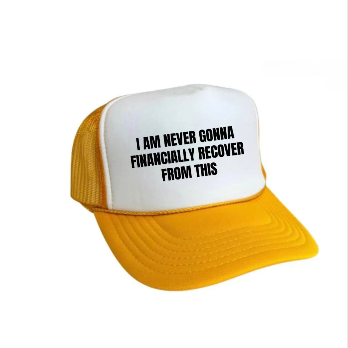 I Am Never Gonna Financially Recover From This Trucker Hat
