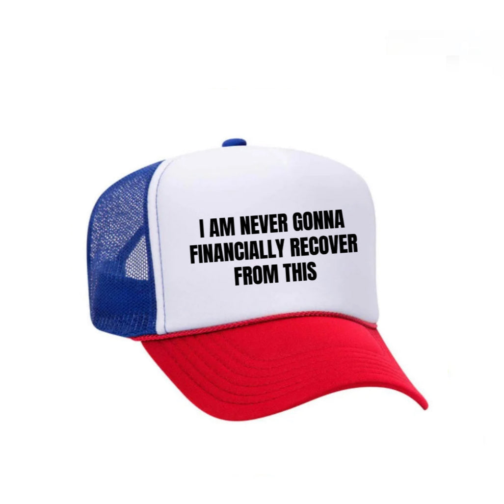 I Am Never Gonna Financially Recover From This Trucker Hat