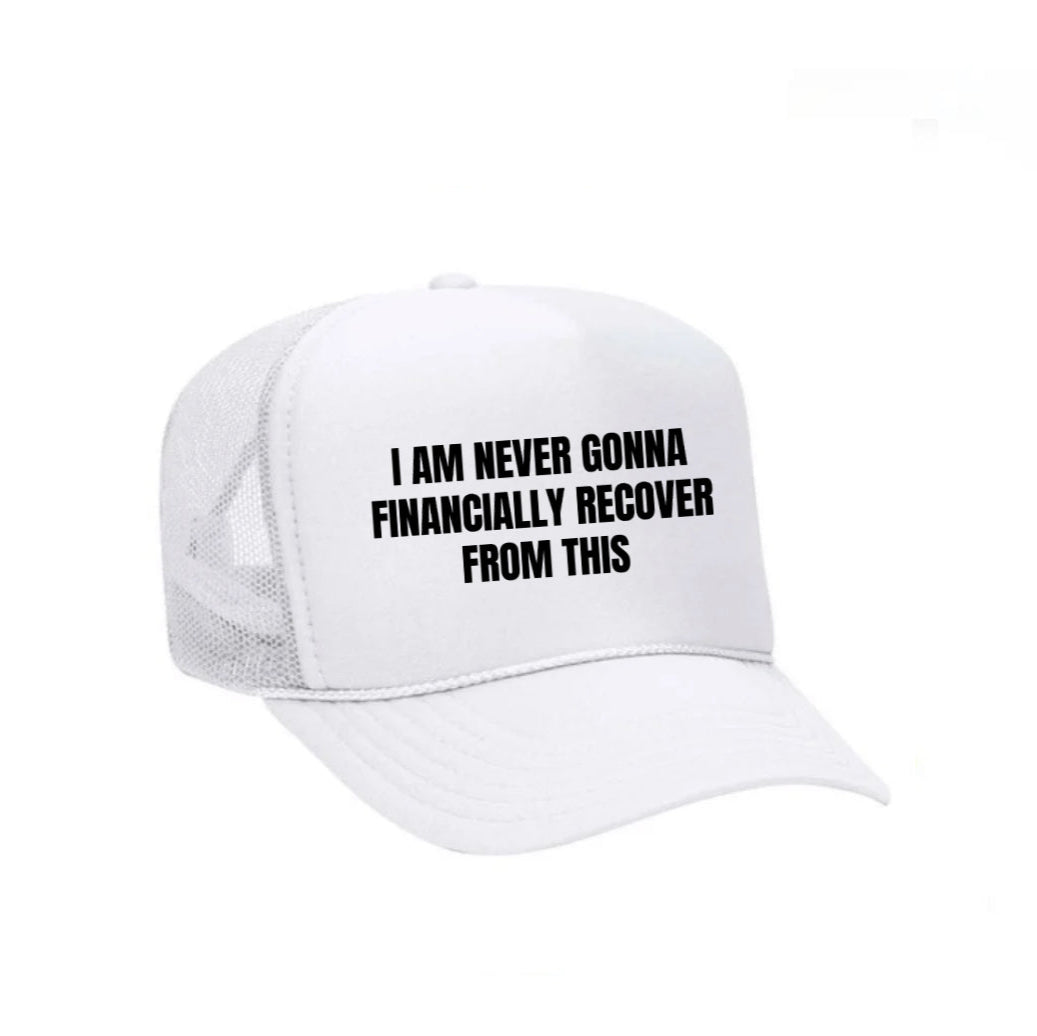 I Am Never Gonna Financially Recover From This Trucker Hat