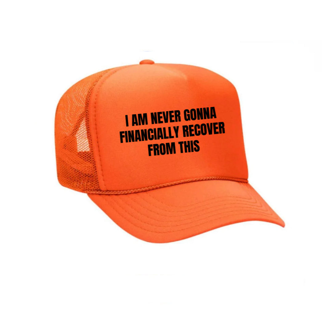 I Am Never Gonna Financially Recover From This Trucker Hat
