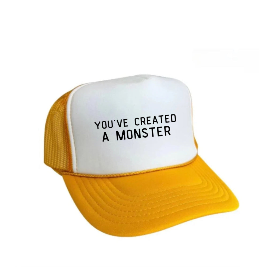 You’ve Created A Monster Trucker Hat