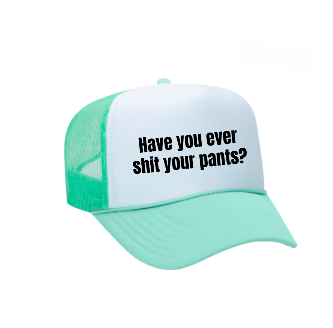 Have You Ever Shit Your Pants Trucker Hat