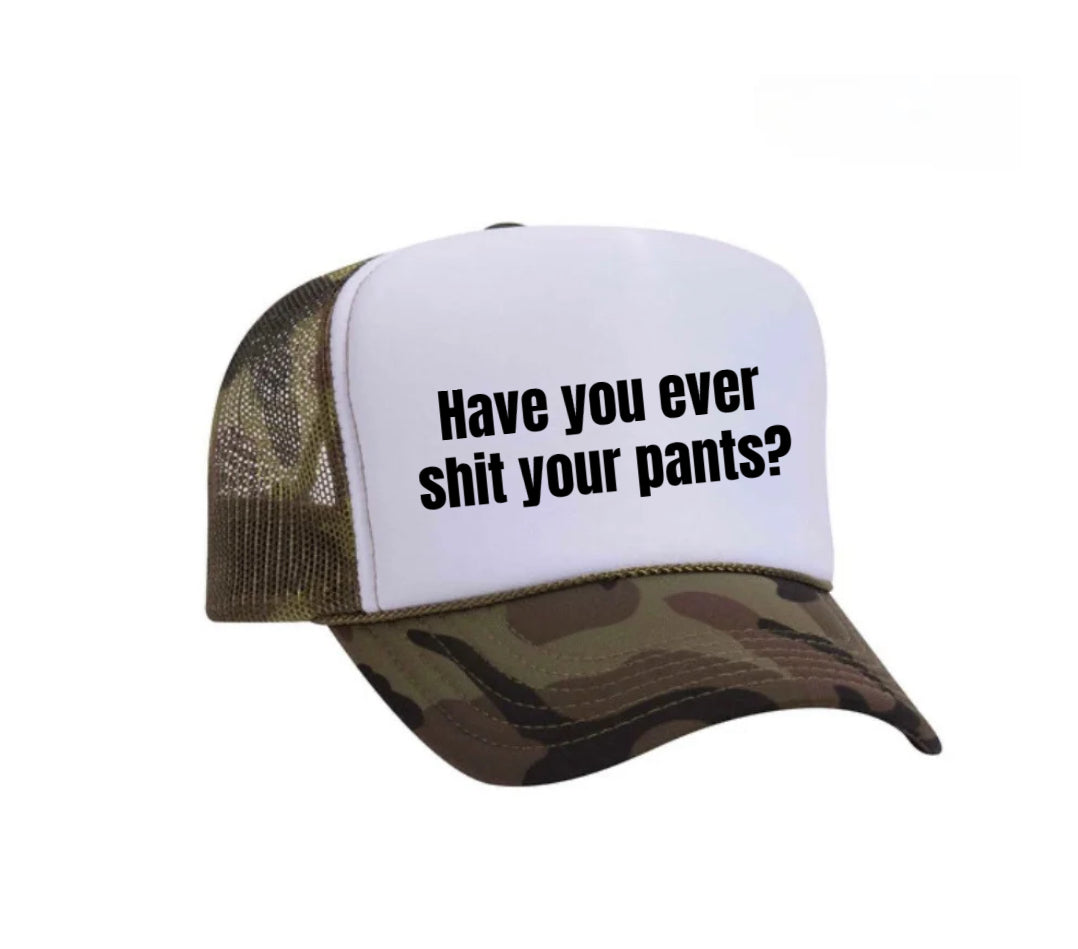 Have You Ever Shit Your Pants Trucker Hat
