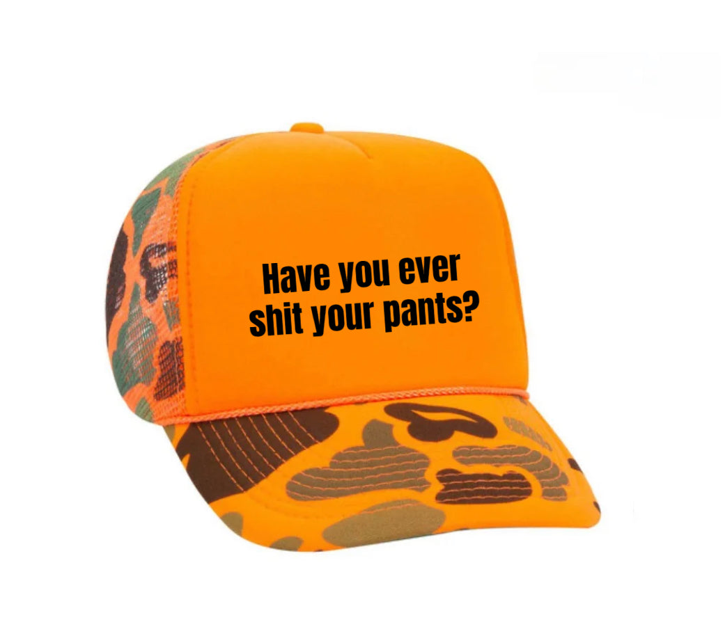 Have You Ever Shit Your Pants Trucker Hat
