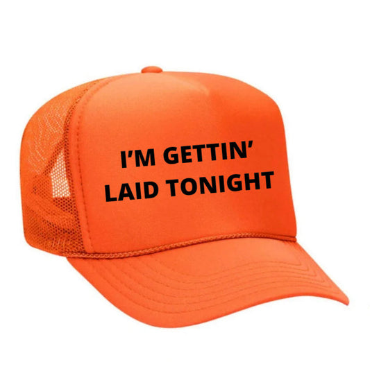 I’m Gettin’ Laid Tonight Trucker Hat