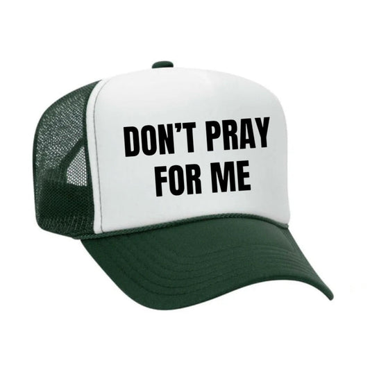 Don’t Pray For Me Trucker Hat