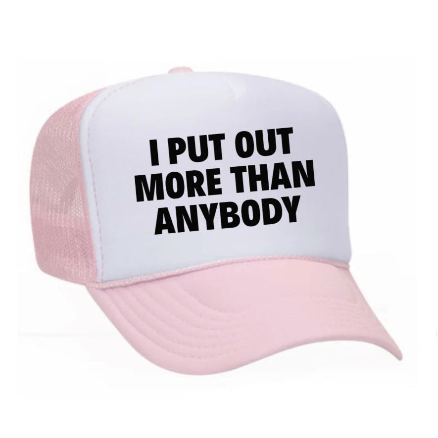 I Put Out More Than Anybody Trucker Hat
