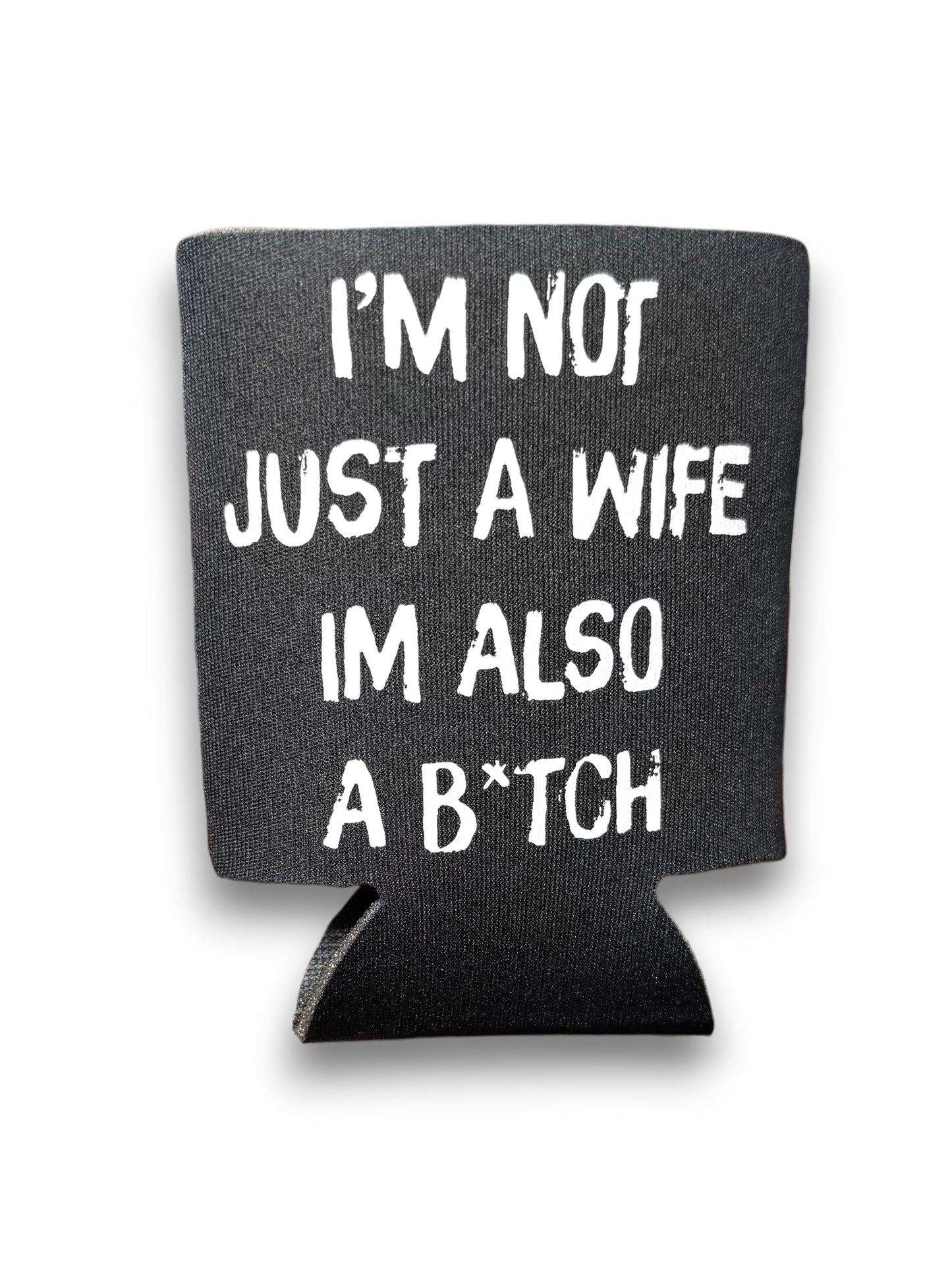 I'm Not Just A Wife I'm Also A Bitch | Koozie
