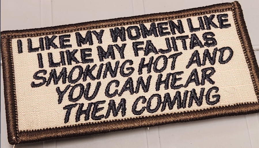 ASOS -I Like My Women Like I Like My Fajitas Smoking Hot And You Can Hear Them Coming- 2x4 Patch - Desert tan w/black