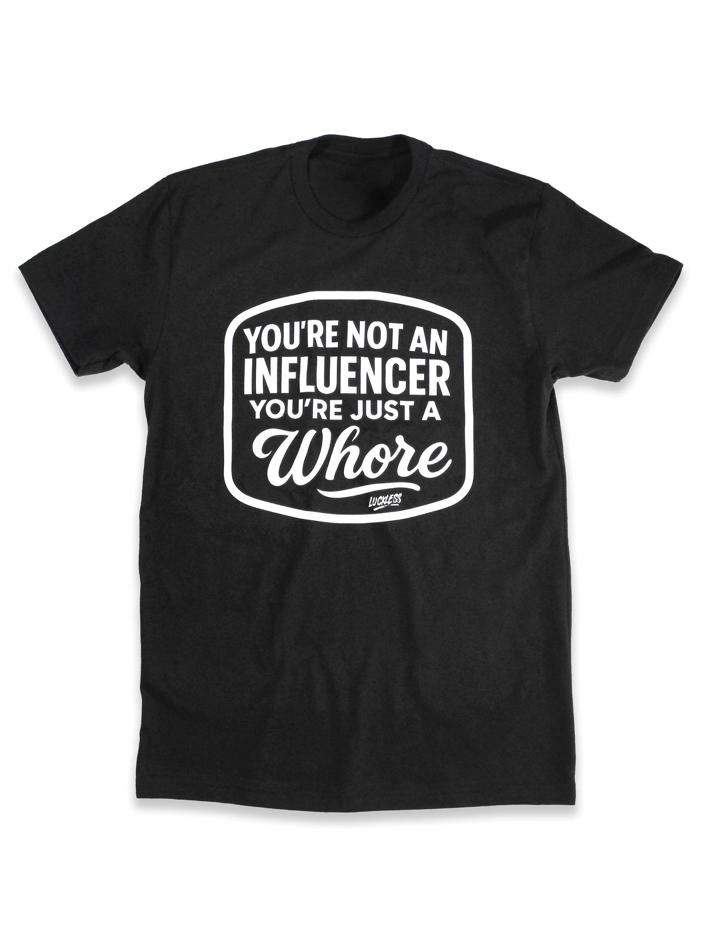 You're Not An Influencer You're Just A Whore | Tee
