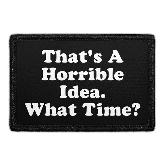 That's A Horrible Idea - What Time? - Removable Patch