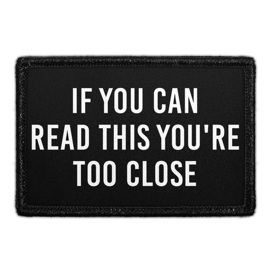 If You Can Read This You're Too Close - Removable Patch