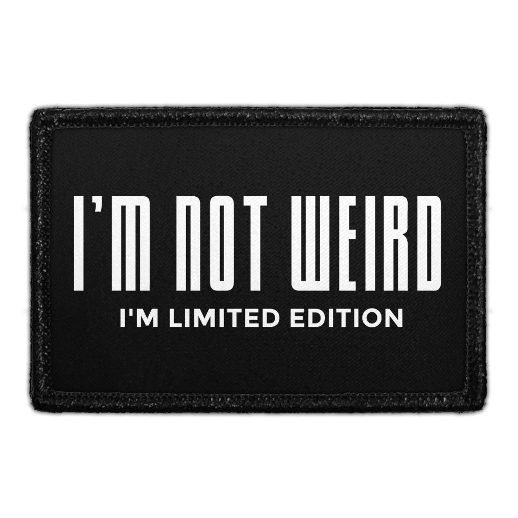 I'm Not Weird I'm Limited Edition - Removable Patch