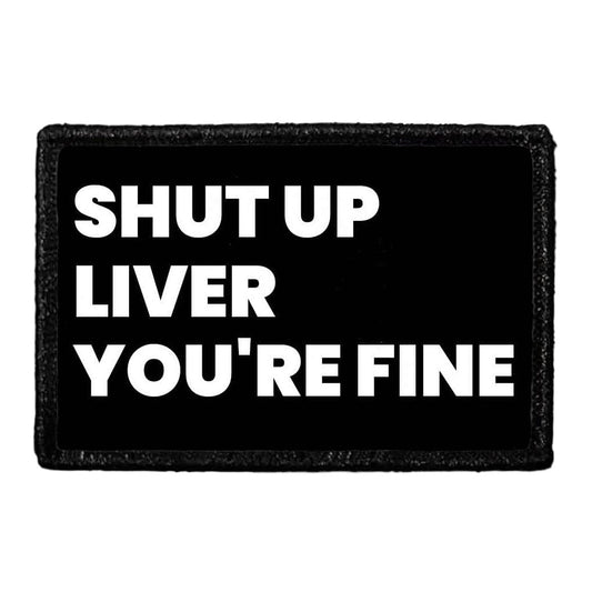 Shut Up Liver You're Fine - Removable Patch