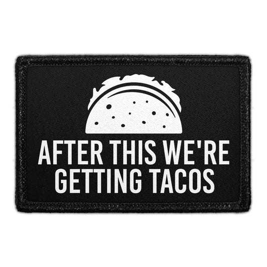 After This We're Getting Tacos - Removable Patch