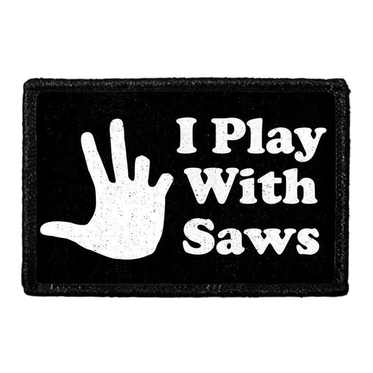 I Play With Saws - Removable Patch