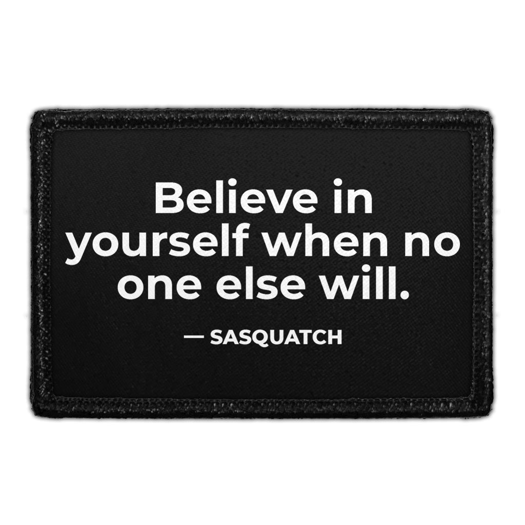 Believe In Yourself When No One Else Will. - Sasquatch - Removable Patch