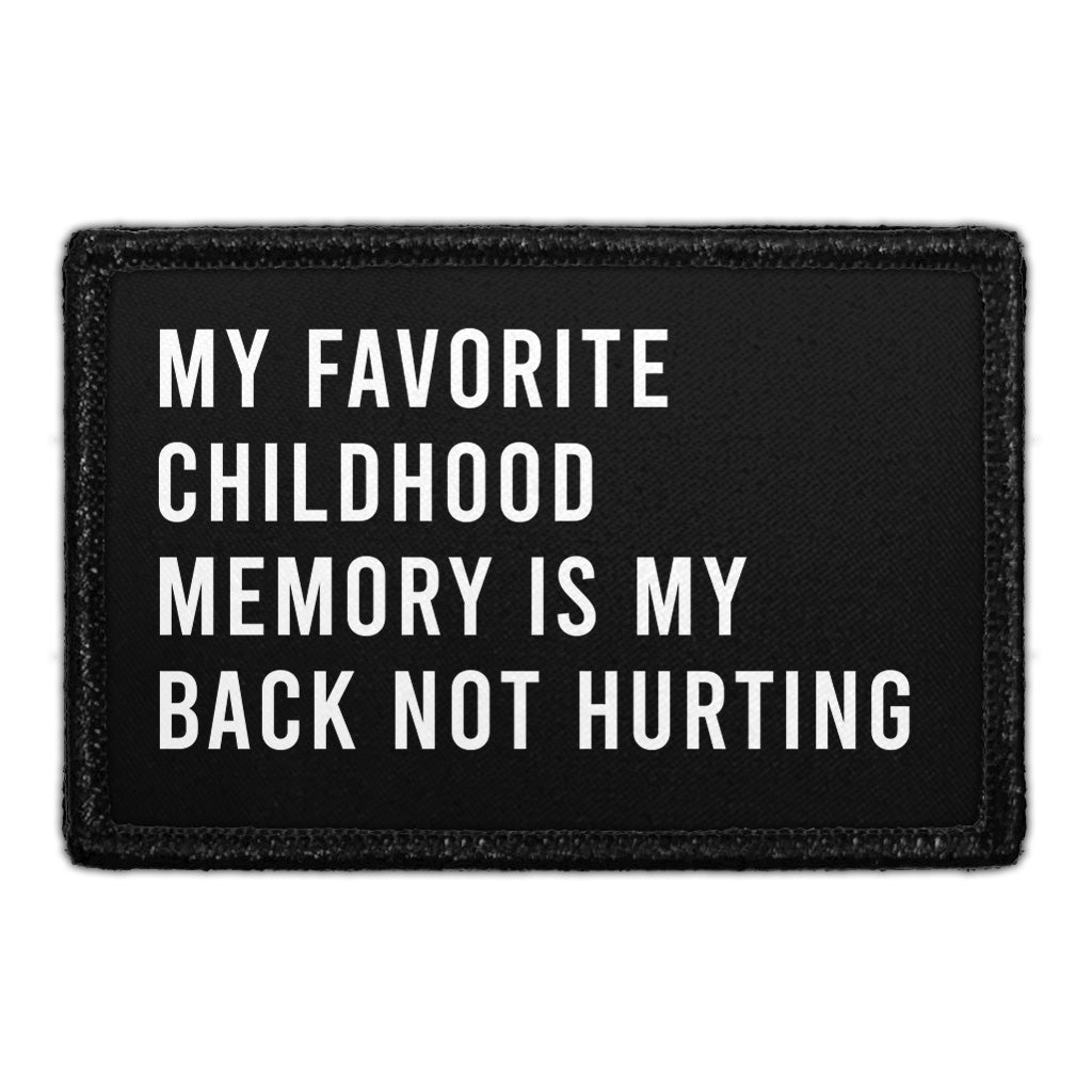 My Favorite Childhood Memory Is My Back Not Hurting - Removable Patch