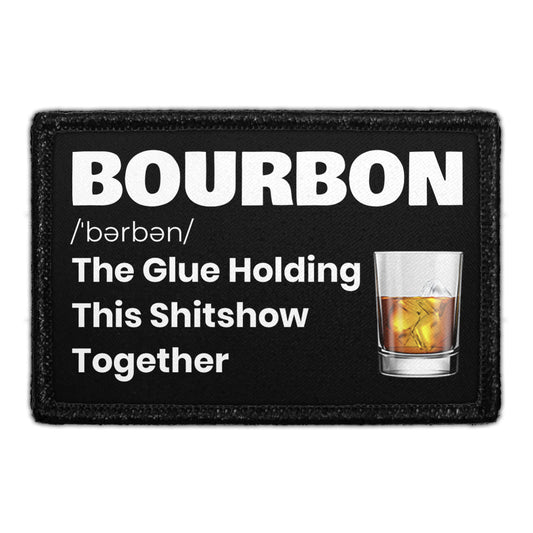 Bourbon - The Glue Holding This Shitshow Together - Removable Patch