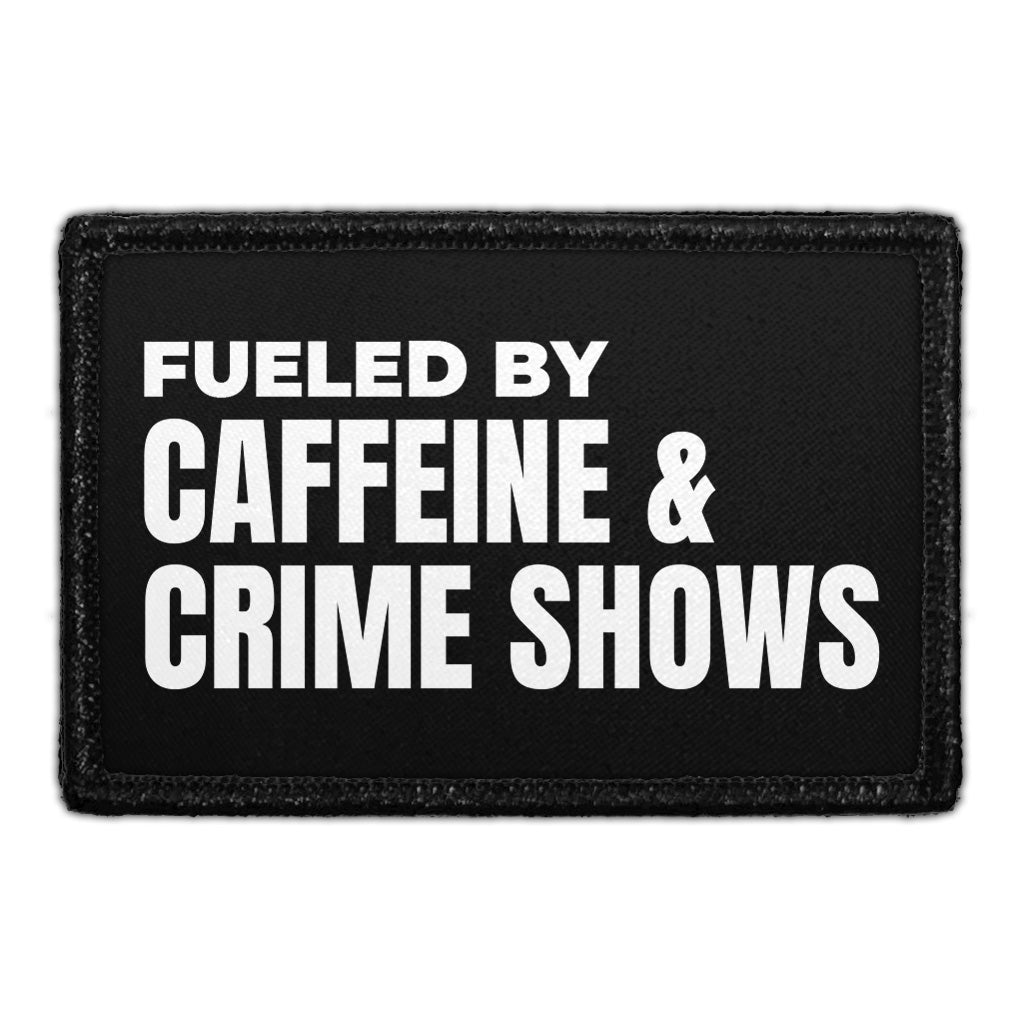 Fueled By Caffeine & Crime Shows - Removable Patch