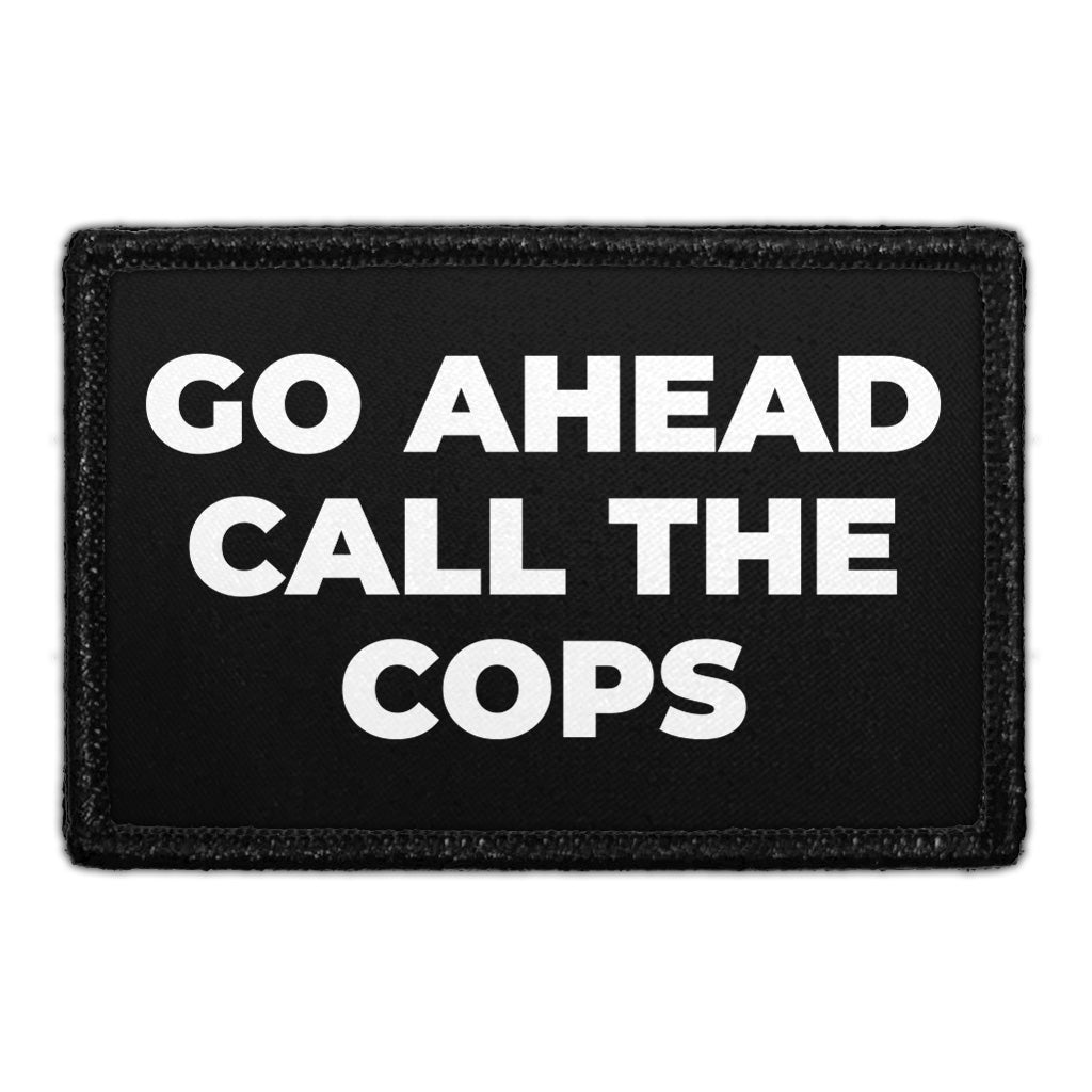 Go Ahead Call The Cops - Removable Patch
