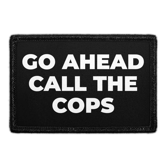 Go Ahead Call The Cops - Removable Patch