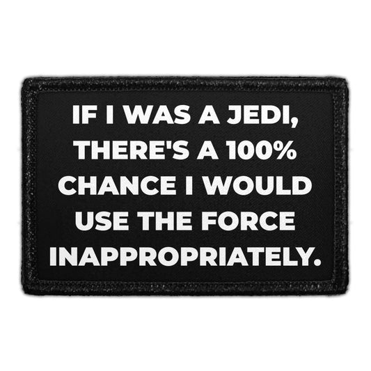 If I Was a Jedi, There's 100% Chance I Would Use The Force Inappropriately.  - Removable Patch