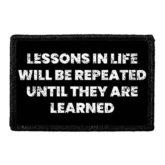 Lessons In Life Will Be Repeated Until They Are Learned - Removable Patch