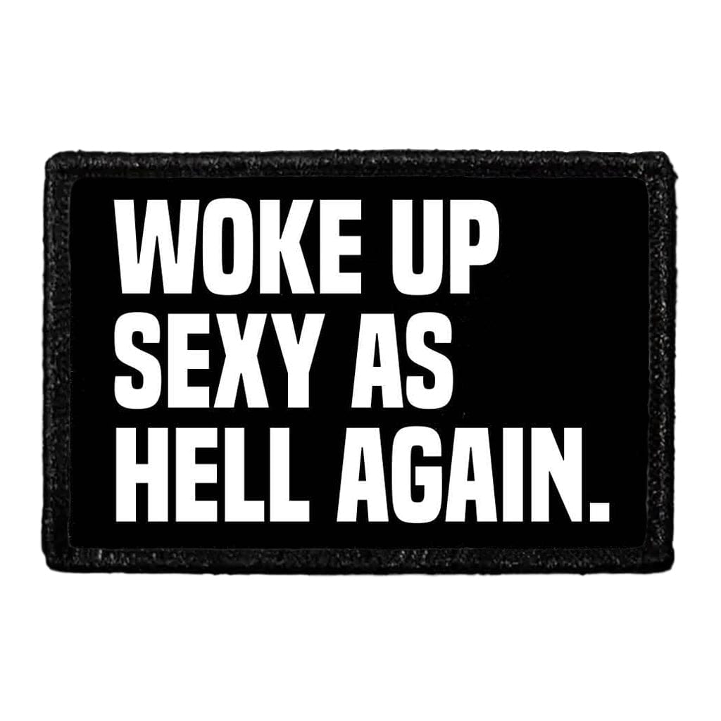 Woke Up Sexy As Hell Again. - Removable Patch
