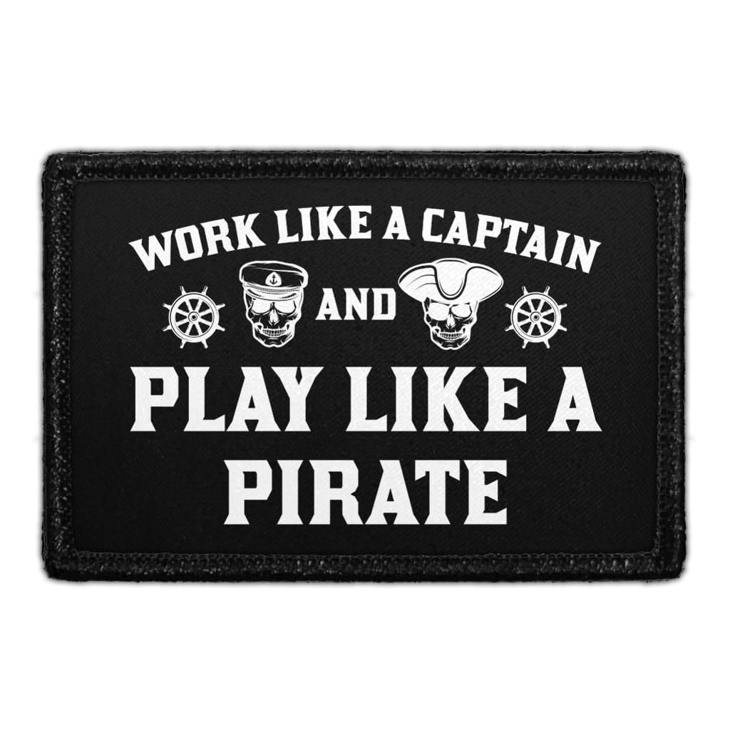 Work Like A Captain And Play Like A Pirate - Removable Patch