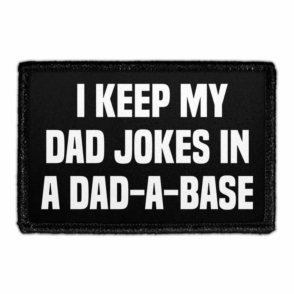 I Keep My Dad Jokes In A Dad-A-Base - Removable Patch
