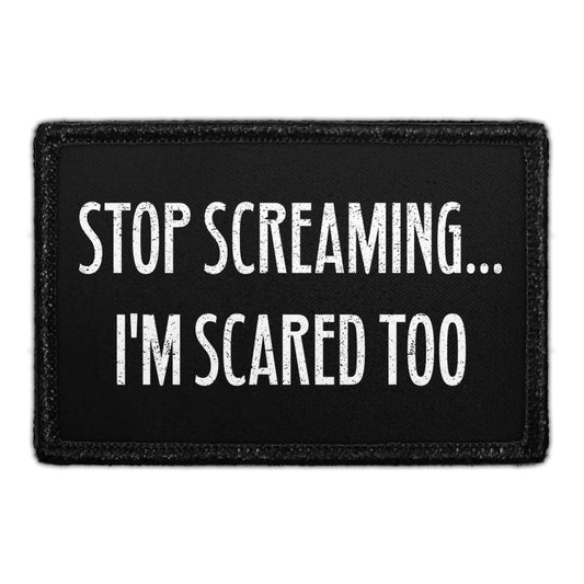 Stop Screaming... I'm Scared Too - Removable Patch