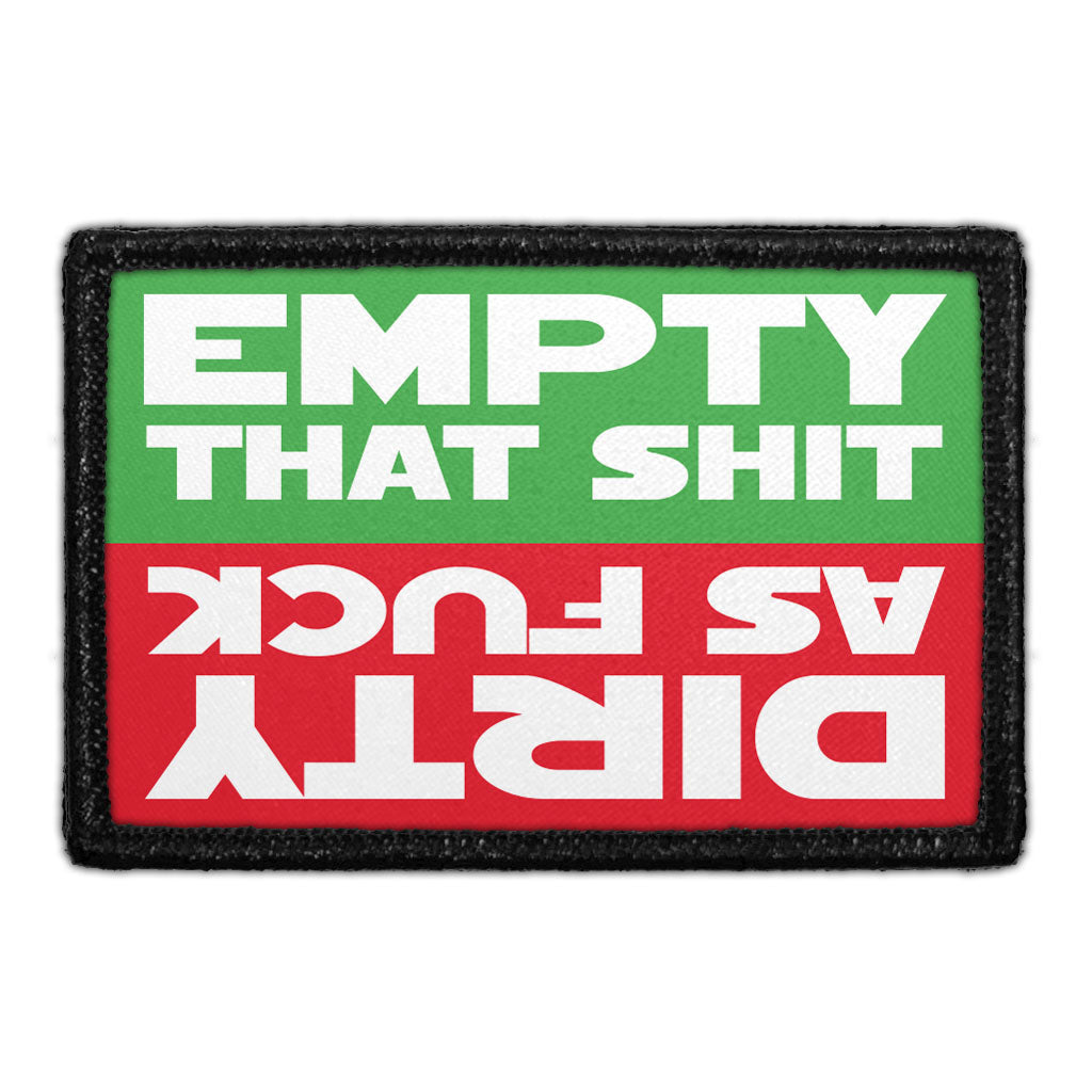 Empty That Shit - Dirty As Fuck  - Removable Patch