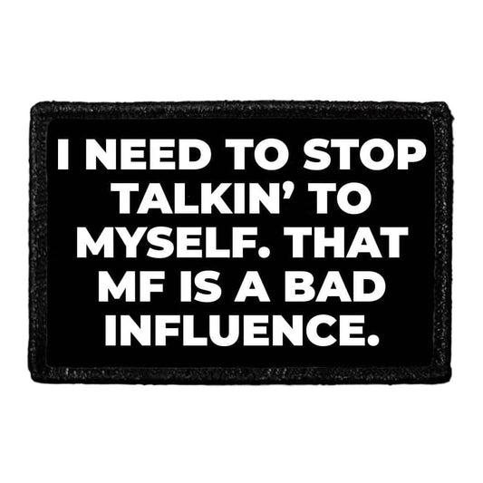I Needa Stop Talkin To Myself That MF A Bad Influence - Removable Patch