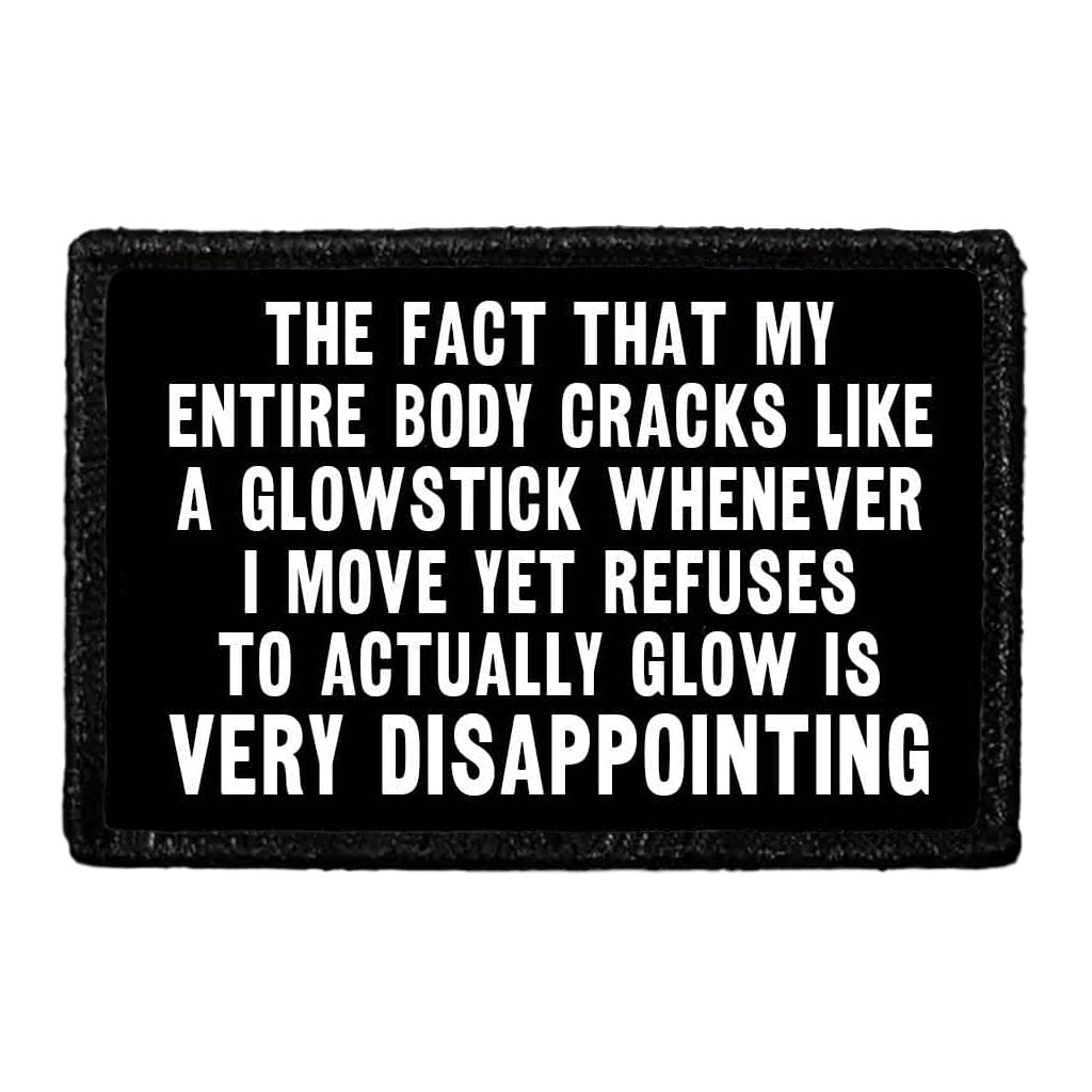 The Fact That My Entire Body Cracks Like A Glowstick Whenever I Move Yet Refuses To Actually Glow Is Very Disappointing  - Removable Patch