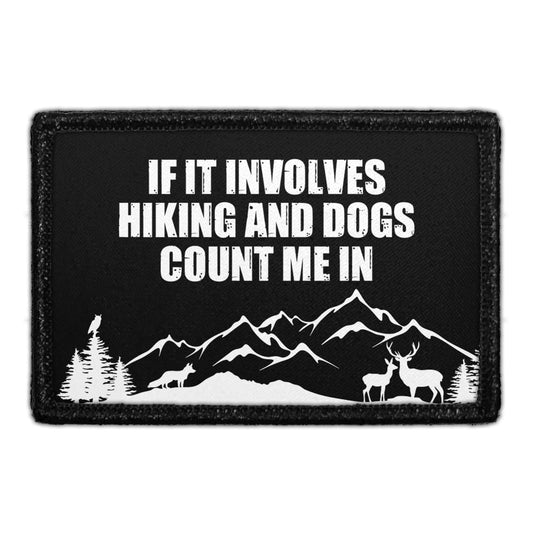 If It Involves Hiking And Dogs Count Me In - Removable Patch
