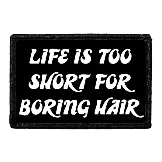 Life Is Too Short For Boring Hair - Removable Patch