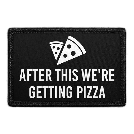 After This We're Getting Pizza - Removable Patch