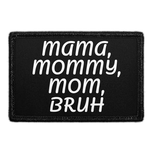 Mama, Mommy, Mom, Bruh - Removable Patch