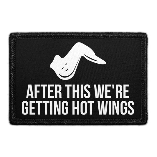 After This We're Getting Hot Wings - Removable Patch
