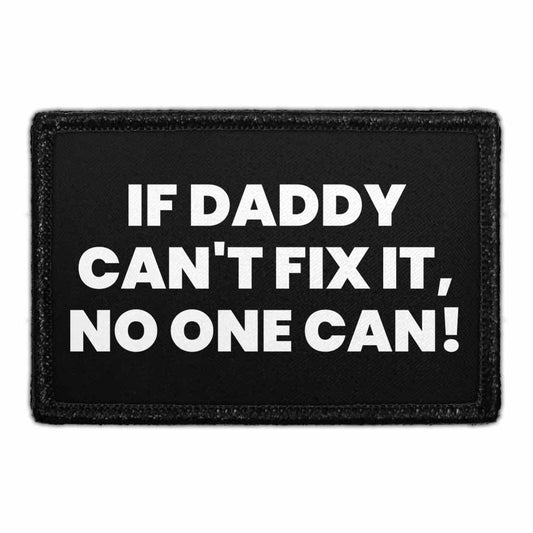 If Daddy Can't Fix It, No One Can! - Removable Patch