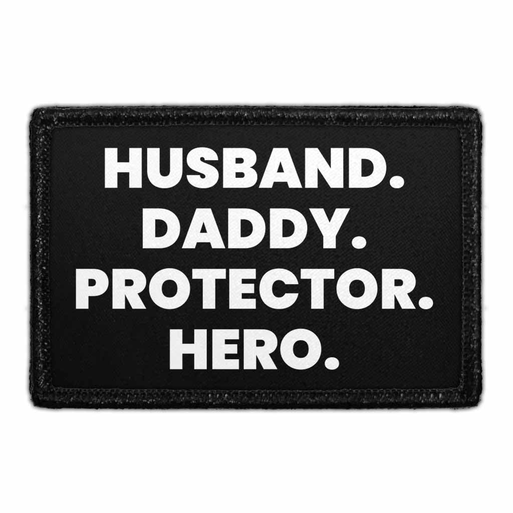Husband. Daddy. Protector. Hero - Removable Patch