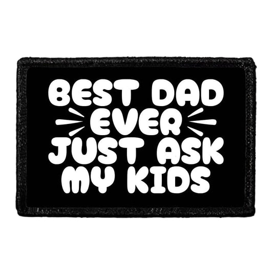 Best Dad Ever - Just Ask My Kids - Removable Patch