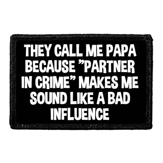 They Call Me Papa Because "Partner In Crime" Makes Me Sound Like A Bad Influence - Removable Patch